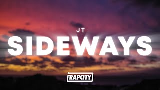 JT  Sideways Lyrics [upl. by Ereveniug550]