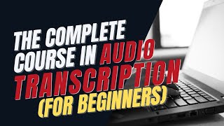 The Complete Course in Audio Transcription for beginners [upl. by Annaej]