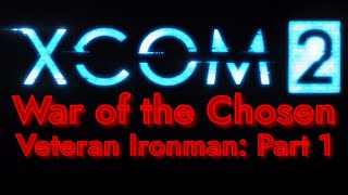 XCOM 2 War of the Chosen  Veteran Ironman TPart 1 [upl. by Pallas]