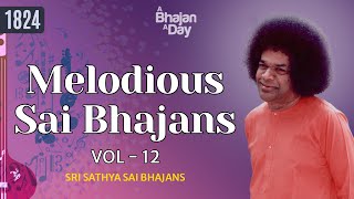 1824 Melodious Sai Bhajans Vol  12  Must Listen  Sri Sathya Sai Bhajans melody [upl. by Robson]