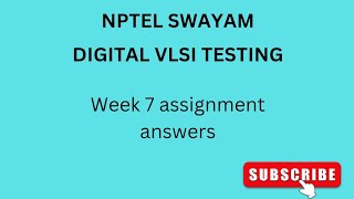 NPTEL  SWAYAM  DIGITAL VLSI TESTING  WEEK 7  ASSIGNMENT ANSWERS vlsi vlsidesign nptel [upl. by Vish126]