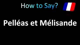 How to Pronounce Pelléas et Mélisande French [upl. by Jepum]