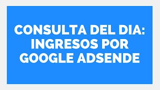 👍 CONSULTA DEL DIA INGRESOS POR GOOGLE ADSENSE 👉 Estudio Contable En Lima [upl. by Anilatak]