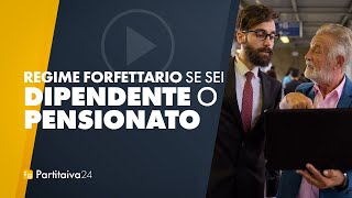 REGIME FORFETTARIO per DIPENDENTI o PENSIONATI limiti e vantaggi [upl. by Puglia257]