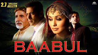 BAABUL Full Movie  Amitabh Bachchan Salman Khan Rani Mukherjee John Abraham  Full Hindi Movie [upl. by Latsyek]