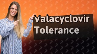 Can you build up a tolerance to valacyclovir [upl. by Eanehs]