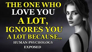 The One Who Loves You a Lot Ignores You a Lot Because Human Psychology Exposed [upl. by Remlap]