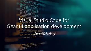 VS Code for Geant4 Application Development [upl. by Mairym]