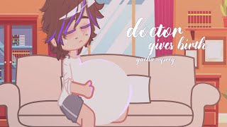 Doctor gives birth Gacha mpreg  gacha birth boy [upl. by Denney]