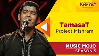 TamasaT  Project Mishram  Music Mojo Season 5  Kappa TV [upl. by Still267]