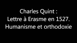 Charles Quint  lettre à Erasme en 1527 Humanisme et orthodoxie [upl. by Hannad402]