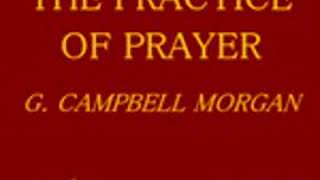 THE PRACTICE OF PRAYER by G Campbell Morgan FULL AUDIOBOOK  Best Audiobooks [upl. by Mariellen971]