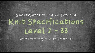 SmartKnitter  Knit Specifications Level 2  Class 33 Smooth Narrowing for MultiStructures [upl. by Macnair]