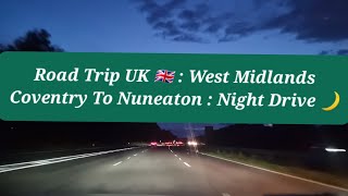 Road Trip UK 🇬🇧  Coventry To Nuneaton  Raw Footage  Night Drive  Asda Abbey Park  WARP Nuneaton [upl. by Anuayek]