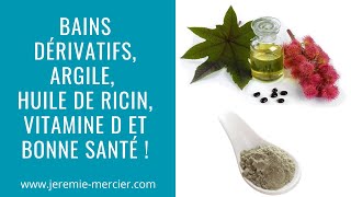 Bains dérivatifs argile huile de ricin vitamine D et bonne santé [upl. by Elinnet]