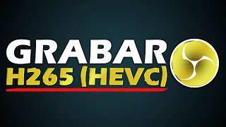 Grabar con H265 en OBS Studio  Configurar Salida con códec HEVC en Obs [upl. by Tana]