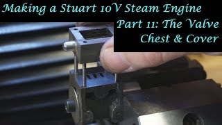 MT25 Part 11  Making a Stuart 10V Steam Engine The Valve Chest and Cover By Andrew Whale [upl. by Alasteir828]