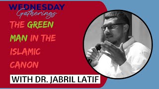 Wednesday Gatherings The Green Man in the Islamic Canon with Dr Jabril Latif [upl. by Anenahs]