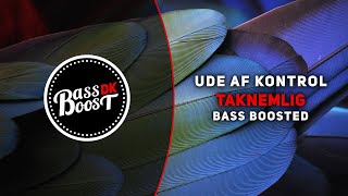 Ude Af Kontrol  Taknemlig Bass Boosted [upl. by Lonyer373]