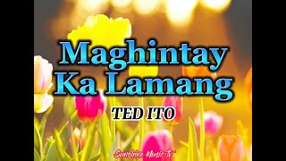 Maghintay Ka Lamang Ted Ito with Lyrics [upl. by Krm]