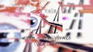 veinfm  virusvibrance Vocal Cover [upl. by Dlarrej]