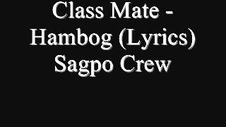 Class Mate  Hambog Lyrics Sagpo Crew [upl. by Nwahsek]