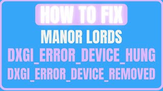 Fix Manor Lords DXGIERRORDEVICEHUNGDXGIERRORDEVICEREMOVED Directx Error [upl. by Arait]