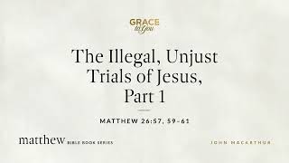 The Illegal Unjust Trials of Jesus Part 1 Matthew 2657 59–61 Audio Only [upl. by Hcnarb]