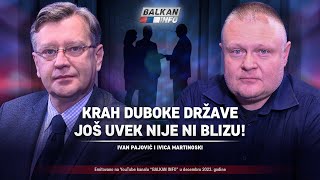 AKTUELNO Ivan Pajović i Ivica Martinoski  Krah duboke države još uvek nije ni blizu 29122023 [upl. by Pellegrini35]