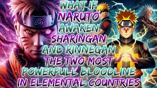 What if Naruto Awaken Sharingan and Rinnegan the two most powerful bloodline in Elemental Countries [upl. by Brinna]