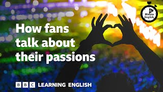 How fans talk about their passions ⏲️ 6 Minute English [upl. by Stempson]