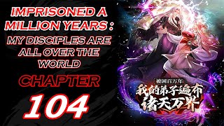 IMPRISONED A MILLION YEARS  MY DISCIPLES ARE ALL OVER THE WORLD CHAPTER 104 ENGLISH [upl. by Ettenaj]