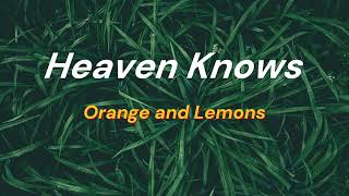 Heaven Knows Lyrics  Orange and Lemons [upl. by Nations]