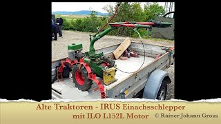 Alte Traktoren  IRUS Einachsschlepper mit ILO L152L Motor [upl. by Jeuz]