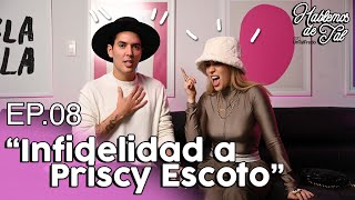 Hablemos de tal  EP 08 INFIDELIDAD A PRISCY ESCOTO [upl. by Kery]