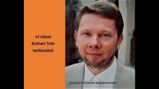 41 idézet Eckhart Tolle tanításaiból EckhartTollemagyarul [upl. by Ailic928]