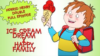 Ice Cream Dream  Happy Family  Horrid Henry DOUBLE Full Episodes [upl. by Eustasius186]