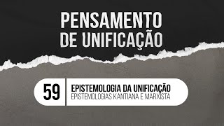 Epistemologia da Unificação  Epistemologias Kantiana e Marxista [upl. by Zacks437]