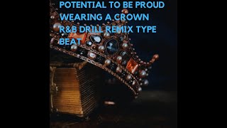 Potential To Be Proud Wearing A Crown Drill RampB Drill Remix Type Beat [upl. by Layne]