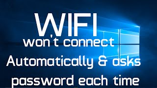 Wifi wont connect automatically and asks password each time in Windows 10 Solved [upl. by Quartana]