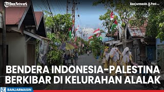 Bendera IndonesiaPalestina Berkibar di Kelurahan Alalak Tengah Warga  Ini Bentuk Dukungan [upl. by Kamila636]