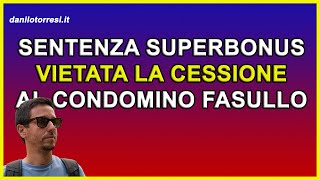 PRIME SENTENZE SUPERBONUS 110 ultime notizie vietata la cessione del credito al condominio fasullo [upl. by Nautna]