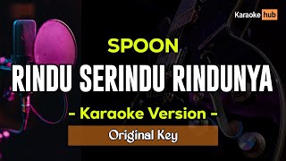 Rindu Serindu Rindunya Karaoke  Spoon [upl. by Lesab]