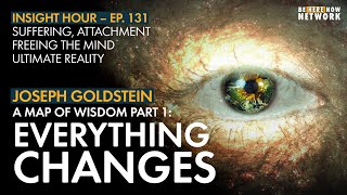 Joseph Goldsteins A Map of Wisdomquot Part 1 Everything Changes – Insight Hour Ep 131 [upl. by Jakoba343]