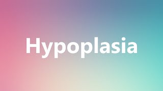 Hypoplasia  Medical Definition and Pronunciation [upl. by Jacinto]