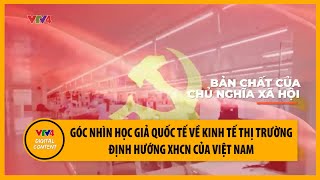 Góc nhìn học giả quốc tế về kinh tế thị trường định hướng XHCN của Việt Nam  VTV4 [upl. by Jepum]