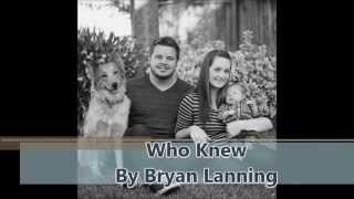 Bryan Lanning  Who Knew Lyric Video [upl. by Fatima]