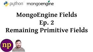 MongoEngine Fields Ep 2 The Remaining Primitive Fields [upl. by Larcher]