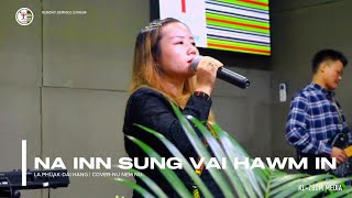 NA INN SUNG VAI HAWM IN  COVERNU NEM NU [upl. by Ahscrop]