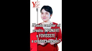 ¿Puedo cambiar mi crédito de INFONAVIT o FOVISSSTE a crédito bancario [upl. by Grosvenor]